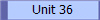 Unit 36