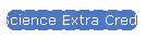 Science Extra Credit Opportunities